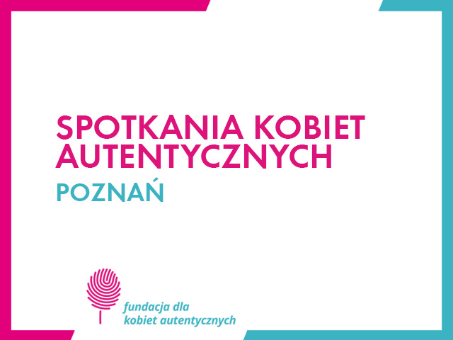 Spotkania Kobiet Autentycznych w Poznaniu 